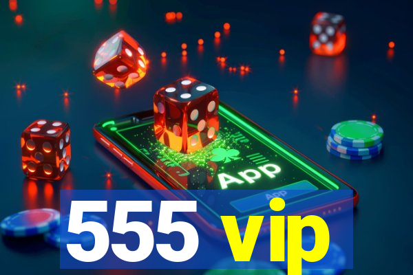 555 vip